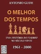 Antonio Gude - O Melhor dos Tempos 1961-2000: Uma história do xadrez no século vinte
