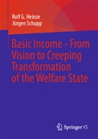 Rolf G Heinze, Rolf G. Heinze, Jürgen Schupp - Basic Income - From Vision to Creeping Transformation of the Welfare State