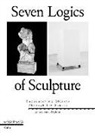 Ernst Van Alphen - Seven Logics of Sculpture: Encountering Objects Through the Senses