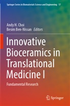 Ben-Nissan, Besim Ben-Nissan, Andy H. Choi, Andy H Choi - Innovative Bioceramics in Translational Medicine I