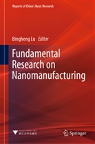 Bingheng Lu - Fundamental Research on Nanomanufacturing