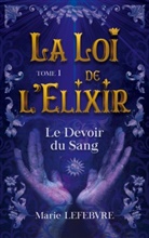 Marie Lefebvre - La Loi de l'Elixir