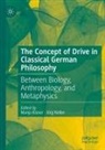 Manja Kisner, Noller, Jörg Noller - The Concept of Drive in Classical German Philosophy