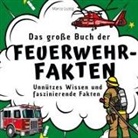 Marco Lustig - Das große Buch der Feuerwehr-Fakten