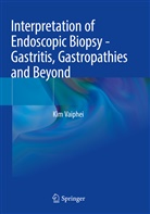 Kim Vaiphei - Interpretation of Endoscopic Biopsy - Gastritis, Gastropathies and Beyond
