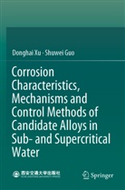 Shuwei Guo, Donghai Xu - Corrosion Characteristics, Mechanisms and Control Methods of Candidate Alloys in Sub- and Supercritical Water