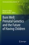 Megan A Allyse, Megan A. Allyse, Michie, Marsha Michie - Born Well: Prenatal Genetics and the Future of Having Children