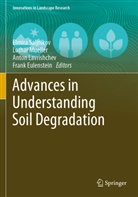 Frank Eulenstein, Anton Lavrishchev, Anton Lavrishchev et al, Lothar Mueller, Elmira Saljnikov - Advances in Understanding Soil Degradation