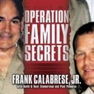 Frank Calabrese, Paul Pompian, Keith Zimmerman - Operation Family Secrets Lib/E: How a Mobster's Son and the FBI Brought Down Chicago's Murderous Crime Family (Hörbuch)