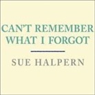 Sue Halpern, Cassandra Campbell - Can't Remember What I Forgot: The Good News from the Frontlines of Memory Research (Audio book)