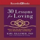 Karl Pillemer, Lloyd James, Sean Pratt - 30 Lessons for Loving: Advice from the Wisest Americans on Love, Relationships, and Marriage (Hörbuch)