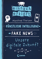 Manfred Theisen, Mo Büdinger, Loewe Sachbuch, Loewe Sachbuch - Einfach erklärt - Künstliche Intelligenz - Fake News - Unsere digitale Zukunft
