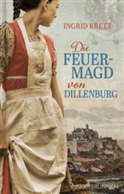 Ingrid Kretz - Die Feuermagd von Dillenburg