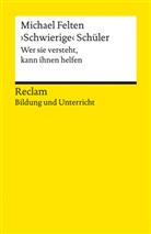 Michael Felten - 'Schwierige' Schüler. Wer sie versteht, kann ihnen helfen. Reclam Bildung und Unterricht