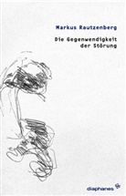 Markus Rautzenberg - Die Gegenwendigkeit der Störung