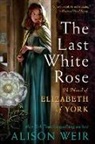 Alison Weir - The Last White Rose