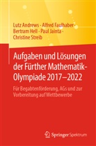 Lutz Andrews, Alfred Faulhaber, Bertram Hell, Bertram u a Hell, Paul Jainta, Christine Streib - Aufgaben und Lösungen der Fürther Mathematik-Olympiade 2017-2022