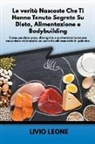 Livio Leone - Le verità nascoste che ti hanno tenuto segrete su dieta, alimentazione e bodybuilding