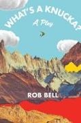 Rob Bell - What's a Knucka? A play