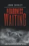 John Shirley - In Darkness Waiting
