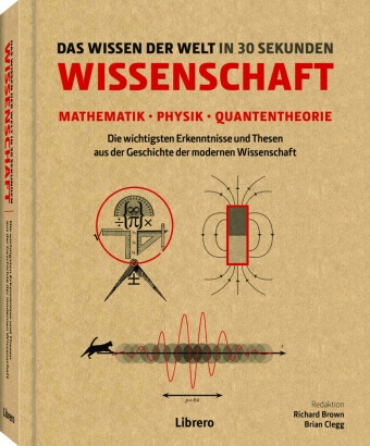 Philip Ball, Richard Brown, Brian Clegg, Brian u a Clegg, Richard Brown, … - Das Wissen der Welt in 30 Sekunden Mathematik - Physik - Quantentheorie