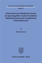 Michaela Hermes - Datenschutz der katholischen Kirche im Spannungsfeld zwischen kirchlicher Selbstbestimmung und europäischem Datenschutzrecht.