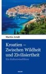 Martin Arndt - Kroatien - Zwischen Wildheit und Zivilisiertheit