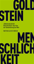 Jürgen Goldstein - Menschlichkeit. Vom Plan der Humanisierung der Welt