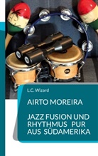L C Wizard, L. C. Wizard, L.C. Wizard - Airto Moreira - Jazz Fusion und Rhythmus pur aus Südamerika