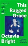 Octavia Bright - This Ragged Grace