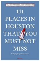 Dana DuTerroil, Joni Fincham, Daniel Jackson, Daniel Jackson, Daniel Jackson - 111 Places in Houston That You Must Not Miss