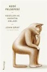 John Gray - Kedi Felsefesi - Kediler ve Hayatin Anlami