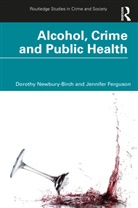 Jennifer Ferguson, Ferguson Jennifer, Dorothy Newbury-Birch, Dorothy Ferguson Newbury-Birch - Alcohol, Crime and Public Health