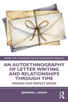 Jennifer L. Adams - Autoethnography of Letter Writing and Relationships Through Time
