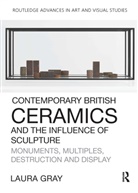 Laura Gray - Contemporary British Ceramics and the Influence of Sculpture
