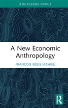 Francois Regis Mahieu, François Régis Mahieu - New Economic Anthropology