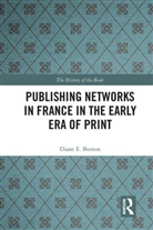 Diane E. Booton, Booton Diane E. - Publishing Networks in France in the Early Era of Print