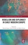 Monika De Boer Barget, Monika Griesse Barget, Monika Barget, David de Boer, Malte Griesse, Griesse Malte - Rebellion and Diplomacy in Early Modern Europe