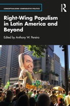 Anthony W. (King''''s College London) Pereira, Anthony Pereira, Anthony W. Pereira, Pereira Anthony W. - Right-Wing Populism in Latin America and Beyond