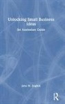 John W English, John W. English, English John W. - Unlocking Small Business Ideas