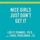 Lois P. Frankel, Carol Frohlinger, Marguerite Gavin - Nice Girls Just Don't Get It: 99 Ways to Win the Respect You Deserve, the Success You've Earned, and the Life You Want (Audio book)