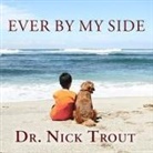Nick Trout, Simon Vance - Ever by My Side Lib/E: A Memoir in Eight [Acts] Pets (Audio book)