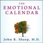 John R. Sharp, Arthur Morey - The Emotional Calendar Lib/E: Understanding Seasonal Influences and Milestones to Become Happier, More Fulfilled, and in Control of Your Life (Audio book)