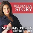 Rose Arce, Soledad O'Brien - The Next Big Story Lib/E: My Journey Through the Land of Possibilities (Audio book)