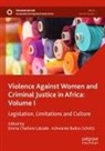 Budoo-Scholtz, Ashwanee Budoo-Scholtz, Emma Charlene Lubaale, Emma Charlene Lubaale - Violence Against Women and Criminal Justice in Africa: Volume I