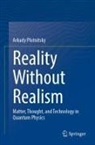 Arkady Plotnitsky - Reality Without Realism