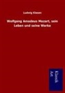 Ludwig Klasen - Wolfgang Amadeus Mozart, sein Leben und seine Werke
