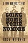 Russ Witcher - Going Home to Die No More
