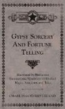 Charles Godfrey Leland - Gypsy Sorcery and Fortune Telling - Illustrated by Numerous Incantations, Specimens of Medical Magic, Anecdotes and Tales