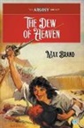 Max Brand, Frederick Faust - The Dew of Heaven